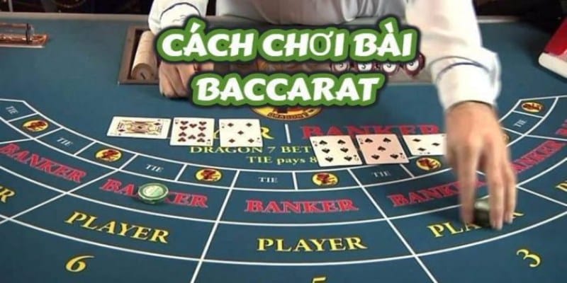 Cách chơi Baccarat